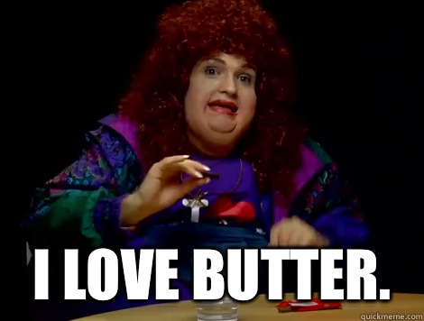  I love butter.  -  I love butter.   Donna Higby