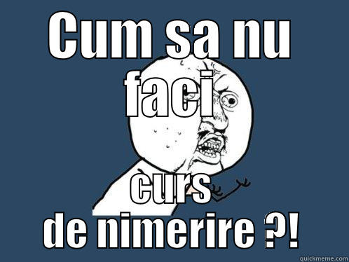 CUM SA NU FACI CURS DE NIMERIRE ?! Y U No