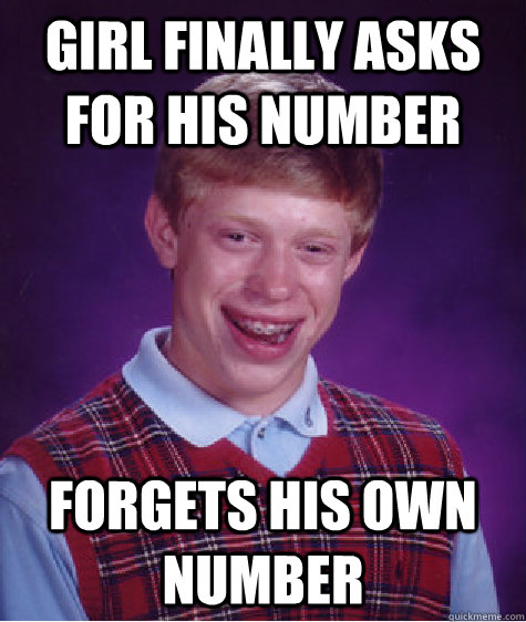 Girl finally asks for his number Forgets his own number  Bad Luck Brian