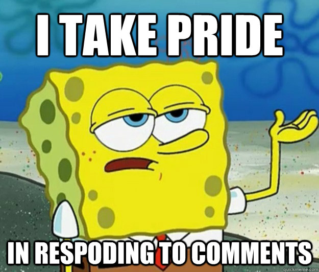 I take pride in respoding to comments - I take pride in respoding to comments  Tough Spongebob