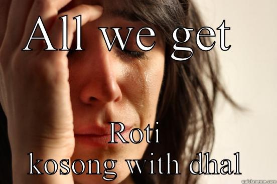 ALL WE GET  ROTI KOSONG WITH DHAL First World Problems