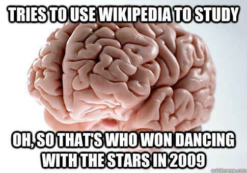 tries to use wikipedia to study oh, so that's who won dancing with the stars in 2009  Scumbag Brain