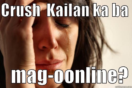 Crush  - CRUSH  KAILAN KA BA      MAG-OONLINE? First World Problems