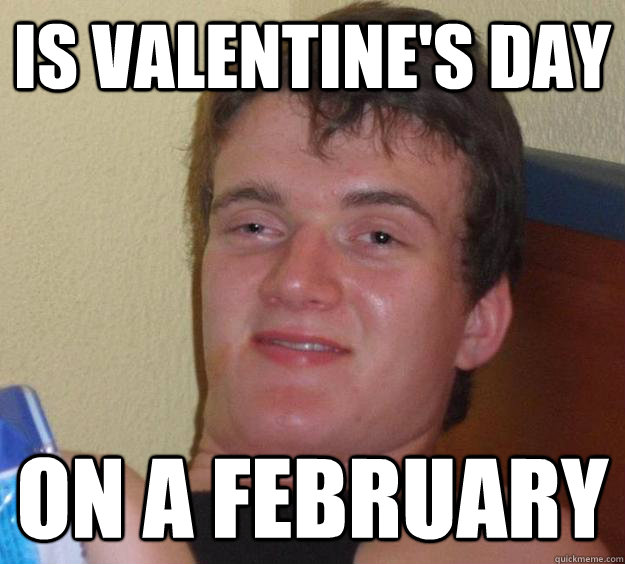 is valentine's day on a february  10 Guy