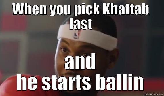 WHEN YOU PICK KHATTAB LAST AND HE STARTS BALLIN Misc