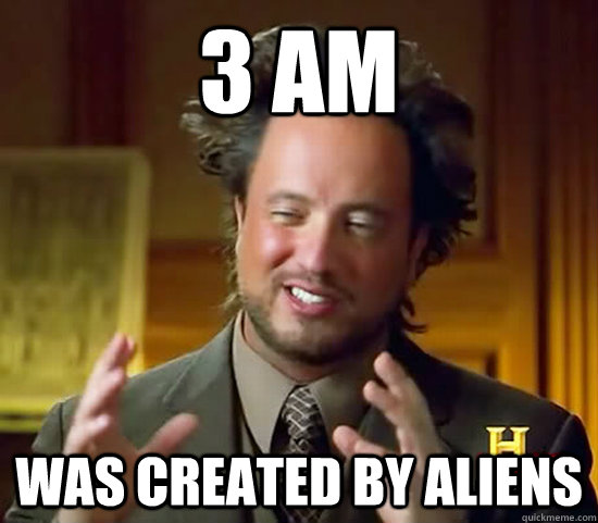 3 am was created by aliens - 3 am was created by aliens  Ancient Aliens