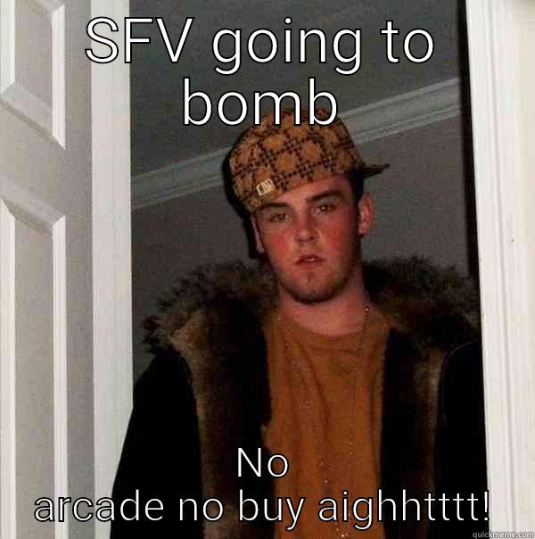 Drop the ball - SFV GOING TO BOMB NO ARCADE NO BUY AIGHHTTTT! Scumbag Steve