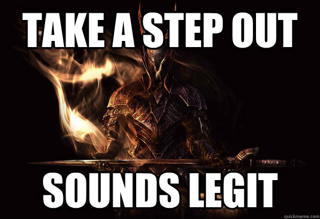 Take a Step out Sounds Legit  Dark Souls Meme