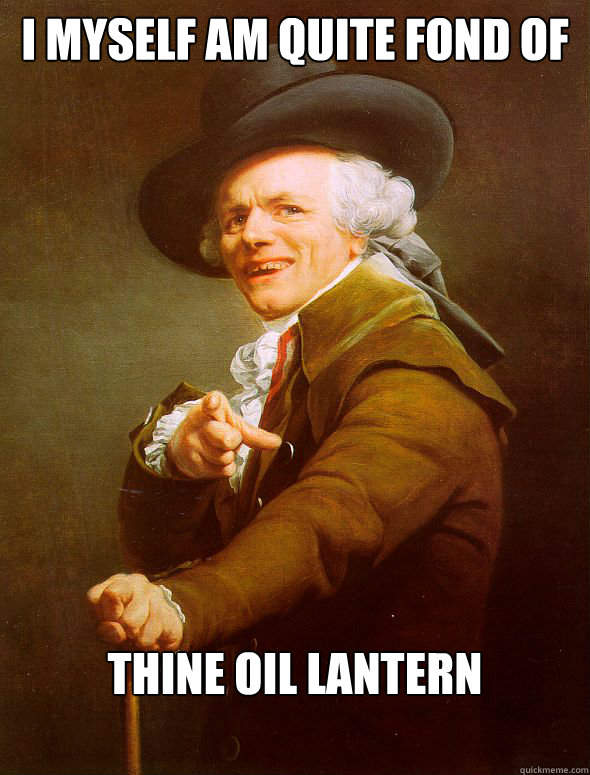 I myself am quite fond of  thine oil lantern  Joseph Ducreux