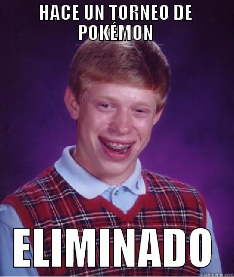 HACE UN TORNEO DE POKÉMON ELIMINADO Bad Luck Brian