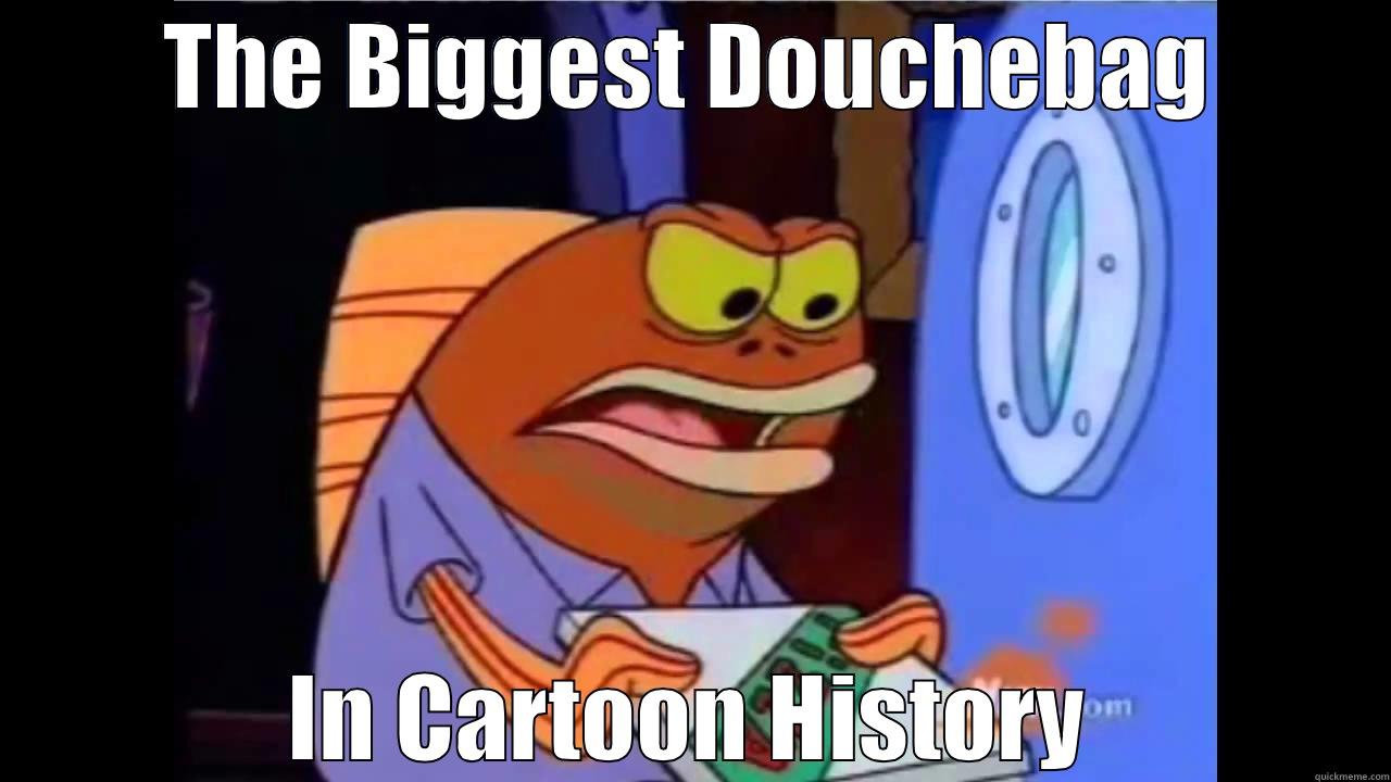 THE BIGGEST DOUCHEBAG IN CARTOON HISTORY Misc