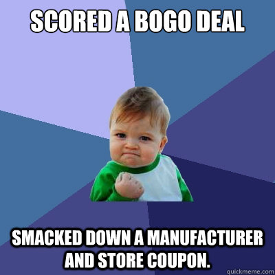 Scored a BOGO deal Smacked down a manufacturer and store coupon.  Success Kid