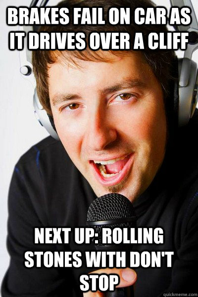 Brakes fail on car as it drives over a cliff Next up: Rolling Stones with Don't Stop - Brakes fail on car as it drives over a cliff Next up: Rolling Stones with Don't Stop  inappropriate radio DJ