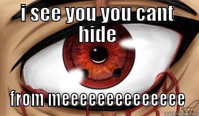 I SEE YOU YOU CANT HIDE FROM MEEEEEEEEEEEEEE Misc