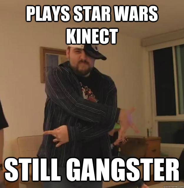 Plays Star Wars Kinect Still gangster  Gangster Brit Gamer