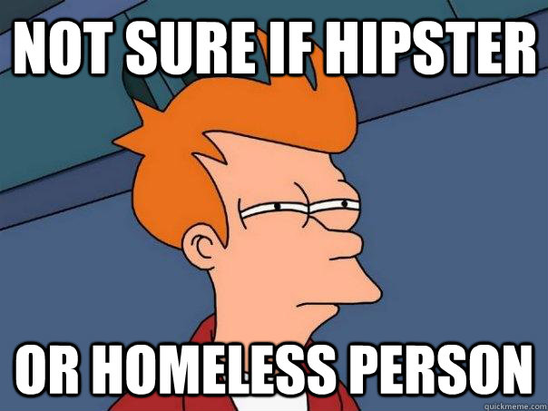 Not sure if hipster Or homeless person  Futurama Fry