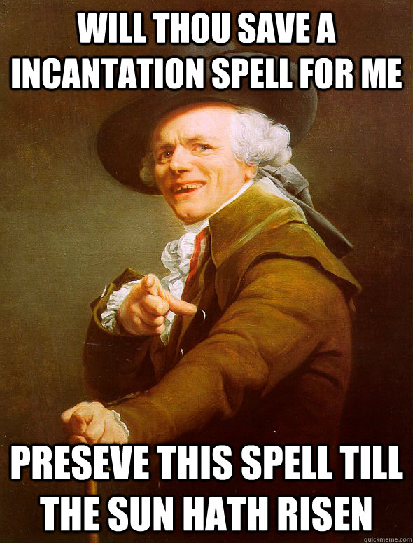 Will thou Save a incantation spell for me  Preseve this spell till the sun hath risen - Will thou Save a incantation spell for me  Preseve this spell till the sun hath risen  Joseph Ducreux