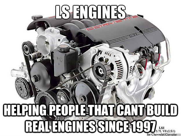 Ls engines helping people that cant build real engines since 1997  LS1 enginess