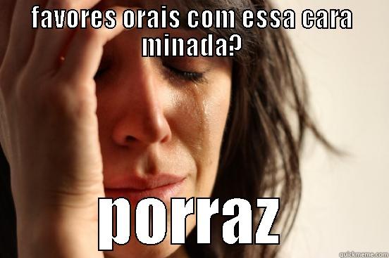 FAVORES ORAIS COM ESSA CARA MINADA? PORRAZ First World Problems