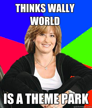 Thinks Wally World is a theme park - Thinks Wally World is a theme park  Sheltering Suburban Mom