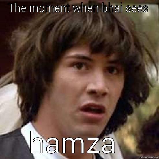 THE MOMENT WHEN BHAI SEES HAMZA  conspiracy keanu