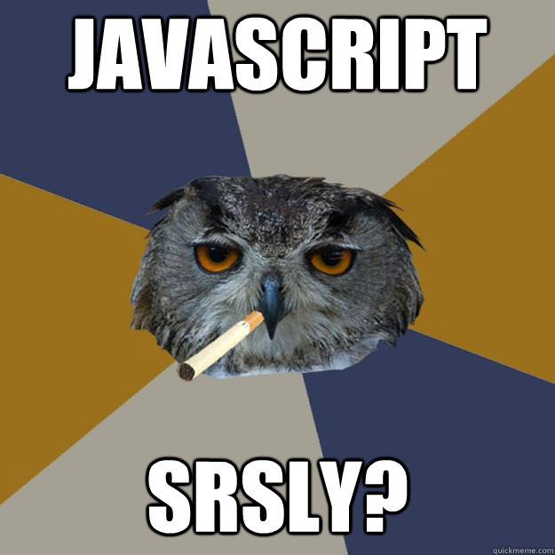 javascript srsly? - javascript srsly?  Art Student Owl