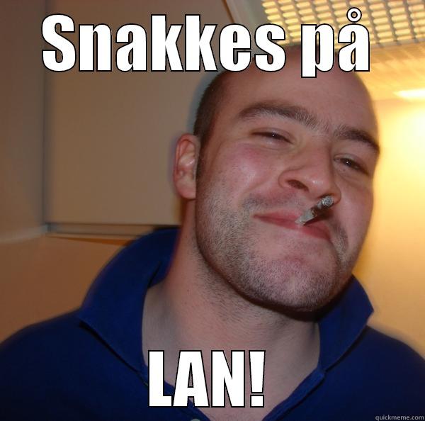 SNAKKES PÅ LAN! Good Guy Greg 