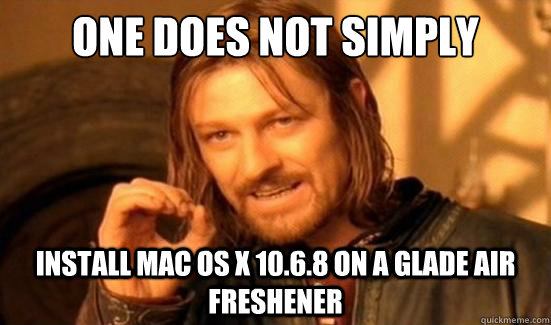 One Does Not Simply Install Mac OS X 10.6.8 on a Glade Air Freshener  Boromir