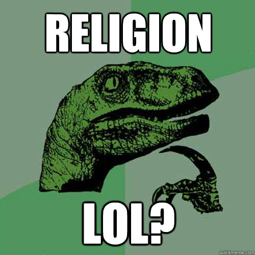 Religion Lol?  Philosoraptor