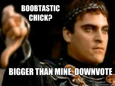 boobtastic chick? bigger than mine. downvote  Downvoting Roman