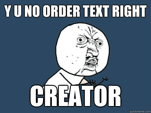 y u no order text right Creator  Y U No