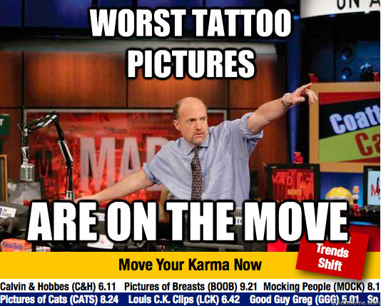 Worst Tattoo Pictures Are on the move  Mad Karma with Jim Cramer