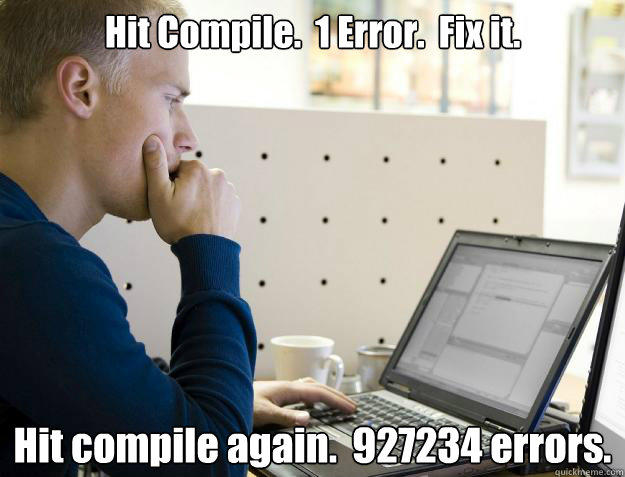 Hit Compile.  1 Error.  Fix it. Hit compile again.  927234 errors.  