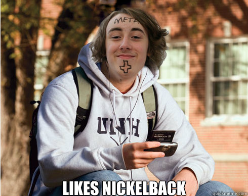  Likes Nickelback  Freshman Metalhead