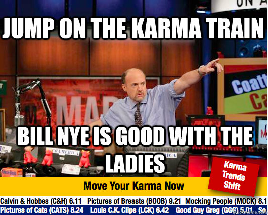 jump on the karma train bill nye is good with the ladies - jump on the karma train bill nye is good with the ladies  Mad Karma with Jim Cramer