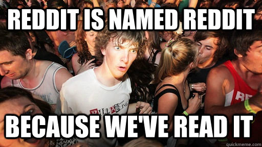 Reddit is named reddit because we've read it  Sudden Clarity Clarence