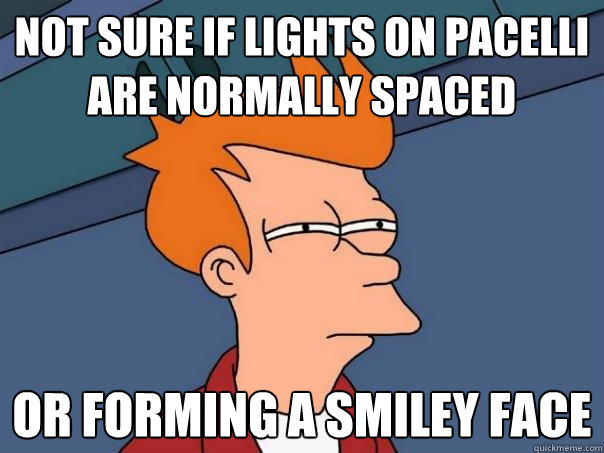 not sure if lights on pacelli are normally spaced or forming a smiley face  Futurama Fry