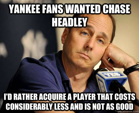 Yankee Fans Wanted Chase Headley I'd rather acquire a player that costs considerably less and is not as good  team greedy yankees