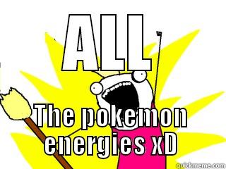 ALL THE POKEMON ENERGIES XD All The Things