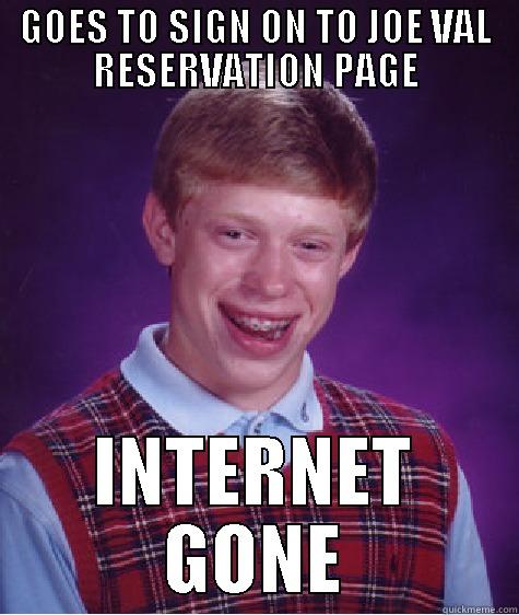 bluegrass brian - GOES TO SIGN ON TO JOE VAL RESERVATION PAGE INTERNET GONE Bad Luck Brian