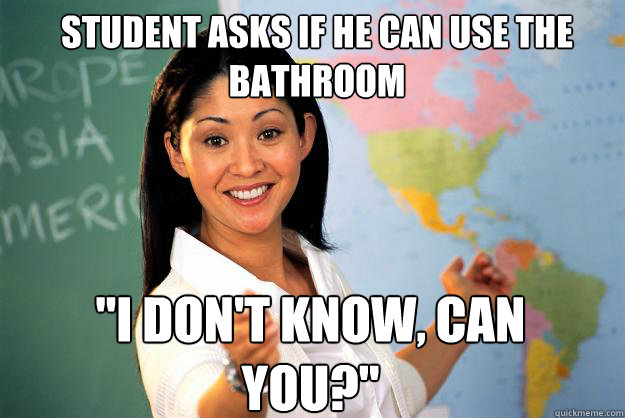 student asks if he can use the bathroom 