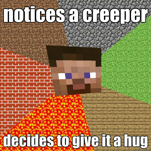 notices a creeper decides to give it a hug - notices a creeper decides to give it a hug  Minecraft