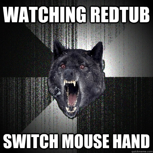 watching redtub switch mouse hand  Insanity Wolf