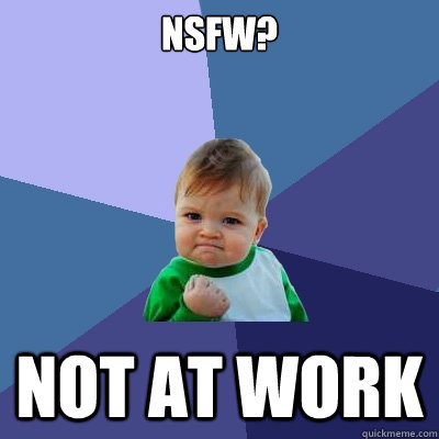 NSFW? Not at Work - NSFW? Not at Work  Success Kid