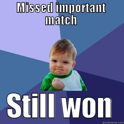 t11 memes - MISSED IMPORTANT MATCH STILL WON Success Kid