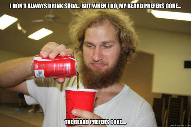 i-don-t-always-drink-soda-but-when-i-do-my-beard-prefers-coke