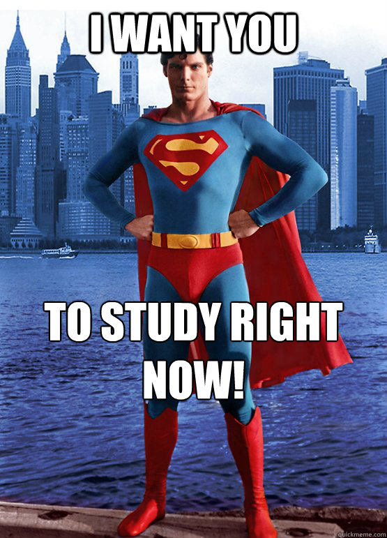 I WANT YOU TO STUDY RIGHT NOW!  21st Century Superman