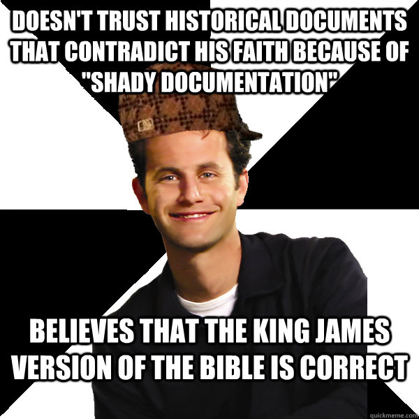 Doesn't trust historical documents that contradict his faith because of 