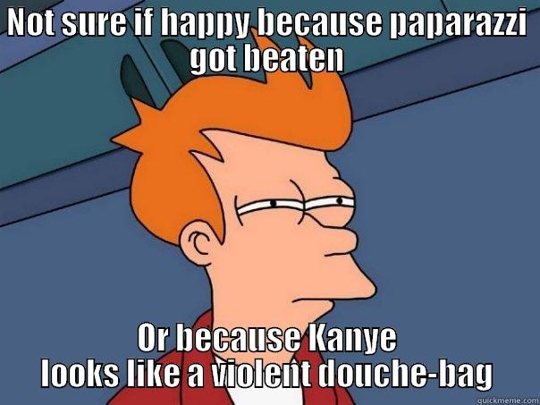 Kanye: Fists of Fucktard - NOT SURE IF HAPPY BECAUSE PAPARAZZI GOT BEATEN OR BECAUSE KANYE LOOKS LIKE A VIOLENT DOUCHE-BAG Futurama Fry