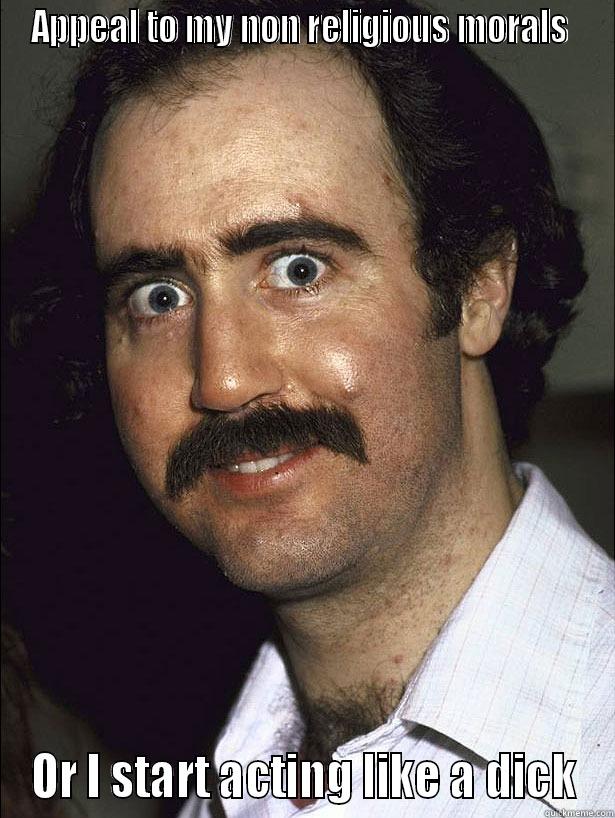 andy kaufman demands - APPEAL TO MY NON RELIGIOUS MORALS  OR I START ACTING LIKE A DICK Misc